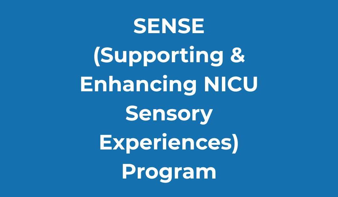 SENSE (Supporting & Enhancing NICU Sensory Experiences) Program