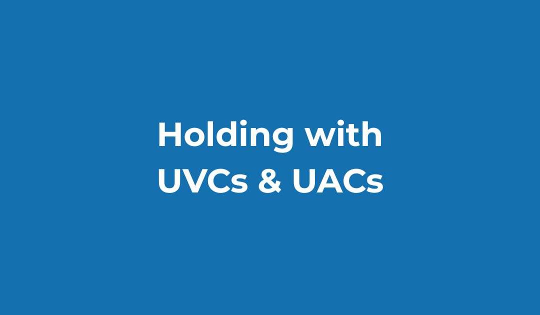 Holding with UVCs & UACs 