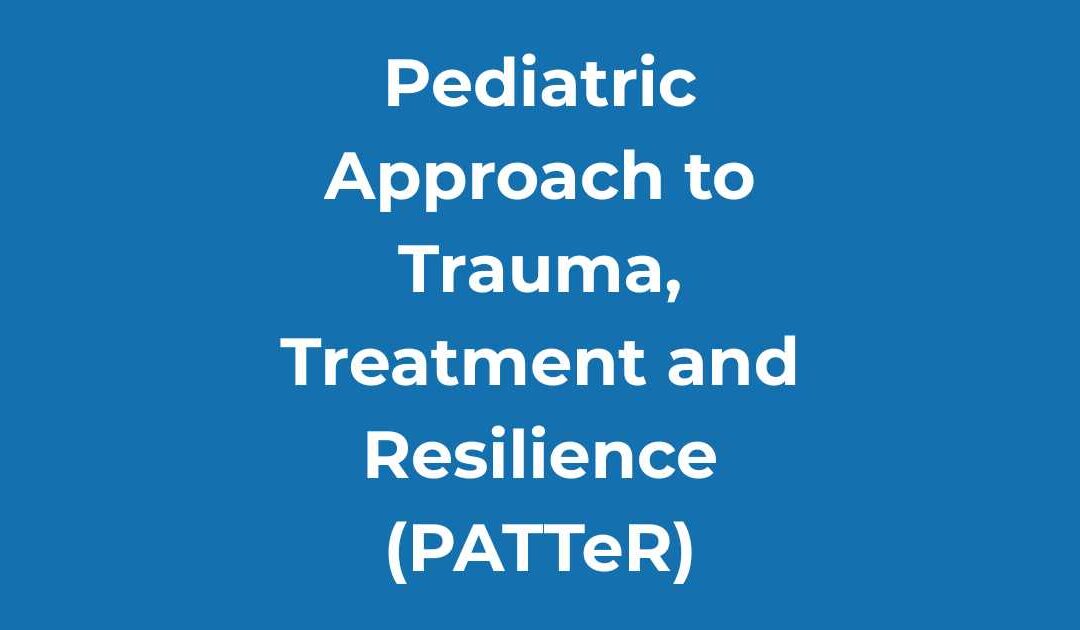 Pediatric Approach to Trauma, Treatment and Resilience (PATTeR)