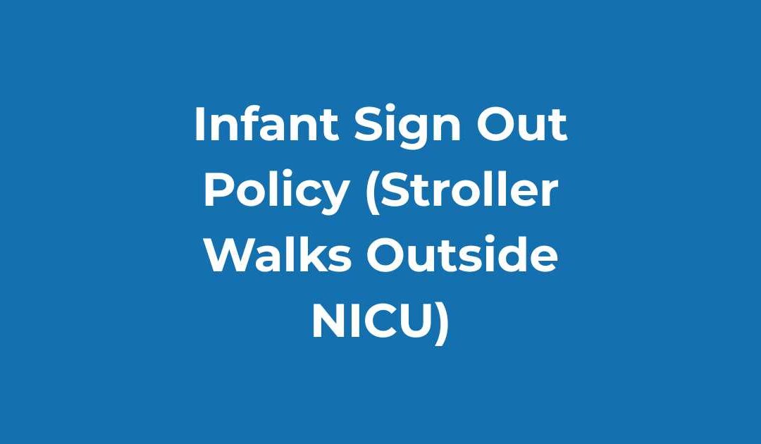 Infant Sign Out Policy (Stroller Walks Outside NICU)