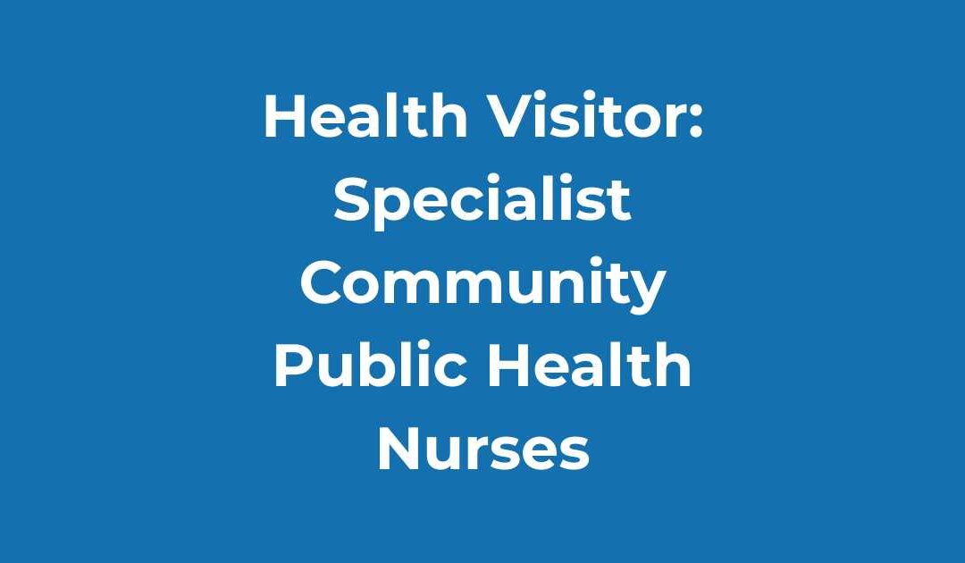 Health Visitor: Specialist Community Public Health Nurses