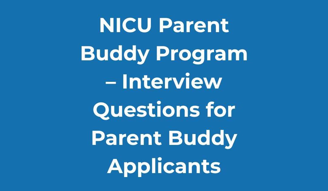 NICU Parent Buddy Program – Interview Questions for Parent Buddy Applicants