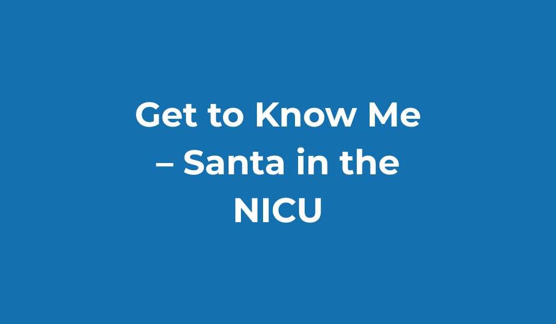 Get to Know Me – Santa in the NICU